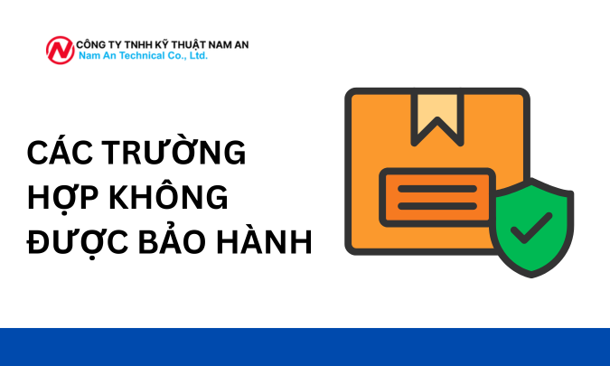 CÁC TRƯỜNG HỢP KHÔNG ĐƯỢC BẢO HÀNH tại nam an