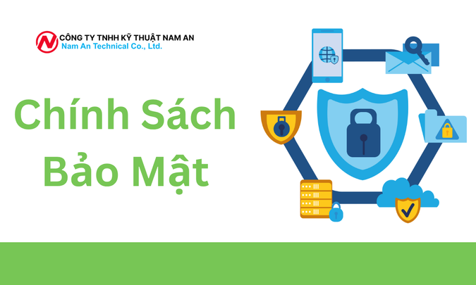 CHÍNH SÁCH BẢO MẬT – CÔNG TY TNHH KỸ THUẬT NAM AN