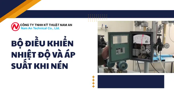 Bộ Điều Khiển Nhiệt Độ và Áp Suất Khi Nén: Giải Pháp Tối Ưu Cho Các Hệ Thống Công Nghiệp tại nam an